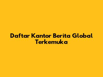 Daftar Kantor Berita Global Terkemuka