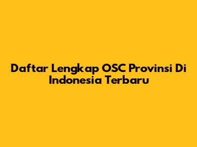 Daftar Lengkap OSC Provinsi Di Indonesia Terbaru