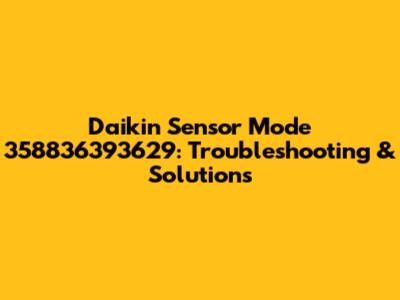 Daikin Sensor Mode 358836393629: Troubleshooting & Solutions