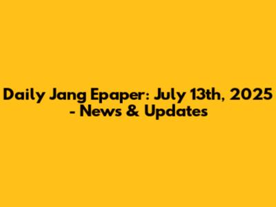 Daily Jang Epaper: July 13th, 2025 - News & Updates