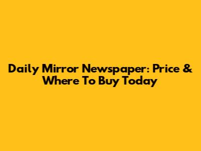 Daily Mirror Newspaper: Price & Where To Buy Today