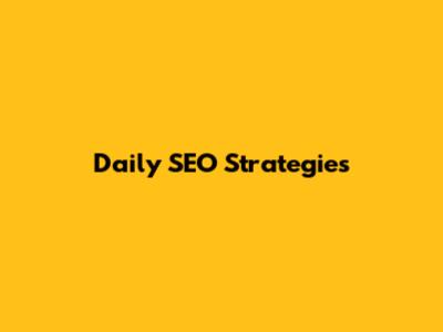 Daily SEO Strategies