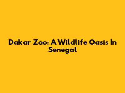 Dakar Zoo: A Wildlife Oasis In Senegal