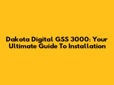 Dakota Digital GSS 3000: Your Ultimate Guide To Installation