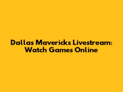 Dallas Mavericks Livestream: Watch Games Online