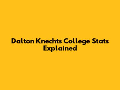 Dalton Knecht's College Stats Explained