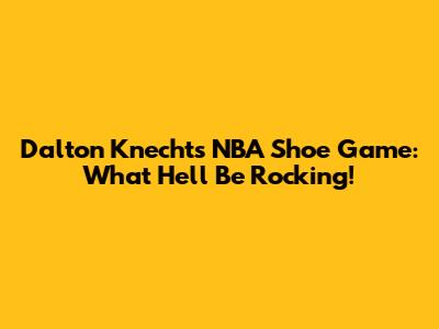 Dalton Knecht's NBA Shoe Game: What He'll Be Rocking!