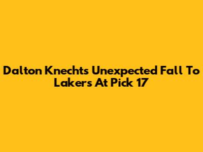 Dalton Knecht's Unexpected Fall To Lakers At Pick 17