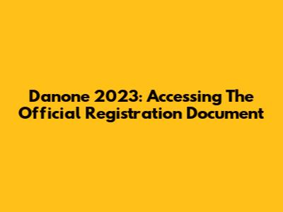Danone 2023: Accessing The Official Registration Document