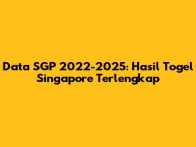 Data SGP 2022-2025: Hasil Togel Singapore Terlengkap