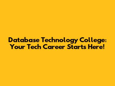 Database Technology College: Your Tech Career Starts Here!