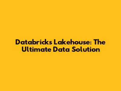 Databricks Lakehouse: The Ultimate Data Solution