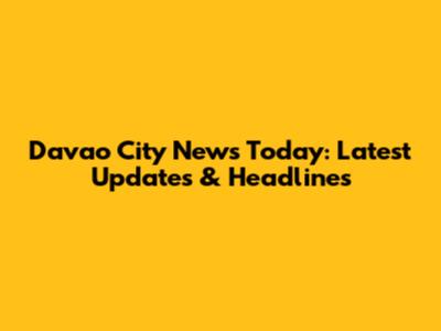 Davao City News Today: Latest Updates & Headlines
