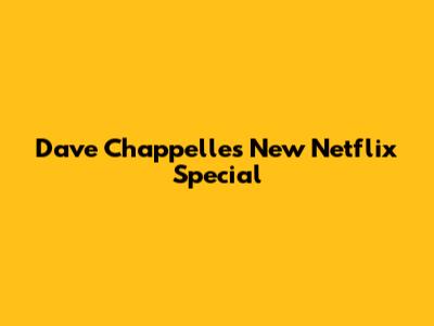 Dave Chappelle's New Netflix Special