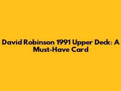David Robinson 1991 Upper Deck: A Must-Have Card