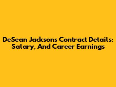 DeSean Jackson's Contract Details: Salary, And Career Earnings