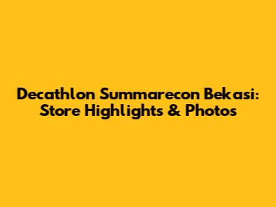 Decathlon Summarecon Bekasi: Store Highlights & Photos