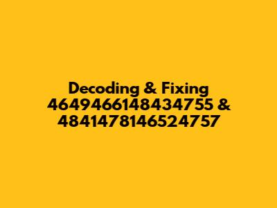 Decoding & Fixing 4649466148434755 & 4841478146524757