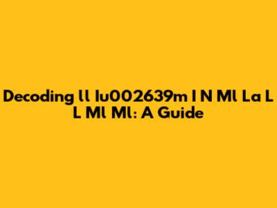 Decoding 'll Iu002639m I N Ml La L L Ml Ml': A Guide