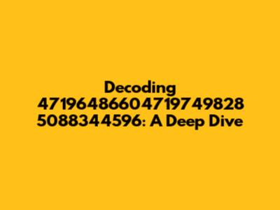 Decoding 47196486604719749828 5088344596: A Deep Dive