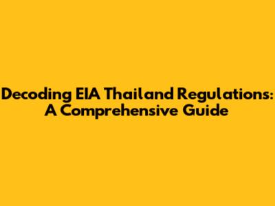 Decoding EIA Thailand Regulations: A Comprehensive Guide