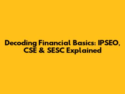 Decoding Financial Basics: IPSEO, CSE & SESC Explained