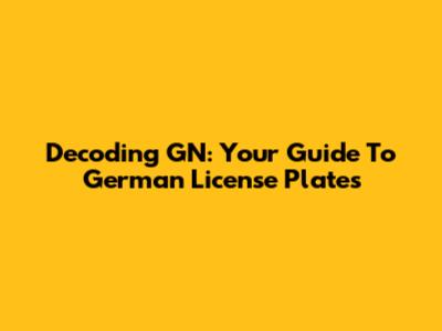 Decoding GN: Your Guide To German License Plates