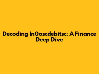Decoding In0oscdebitsc: A Finance Deep Dive