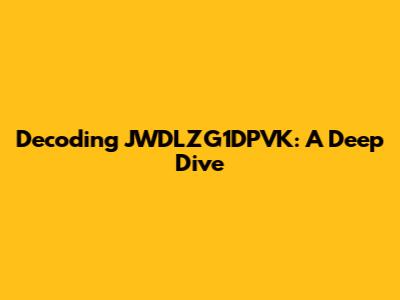 Decoding JWDLZG1DPVK: A Deep Dive