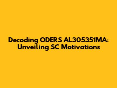 Decoding ODERS AL305351MA: Unveiling SC Motivations