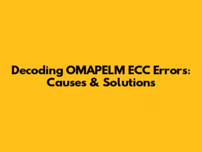 Decoding OMAPELM ECC Errors: Causes & Solutions