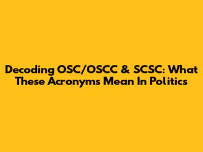 Decoding OSC/OSCC & SCSC: What These Acronyms Mean In Politics