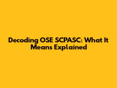 Decoding OSE SCPASC: What It Means Explained