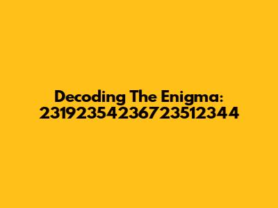 Decoding The Enigma: 23192354236723512344