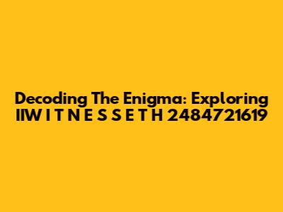 Decoding The Enigma: Exploring IIW I T N E S S E T H 2484721619