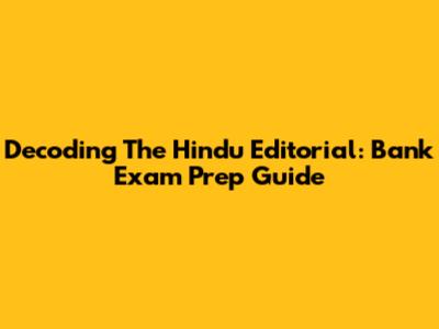 Decoding The Hindu Editorial: Bank Exam Prep Guide