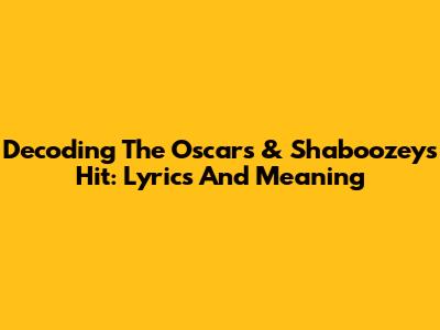 Decoding The Oscars & Shaboozey's Hit: Lyrics And Meaning