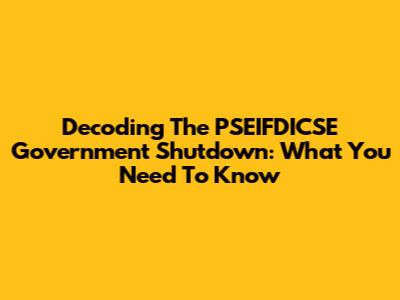 Decoding The PSEIFDICSE Government Shutdown: What You Need To Know
