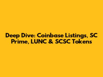 Deep Dive: Coinbase Listings, SC Prime, LUNC & SCSC Tokens