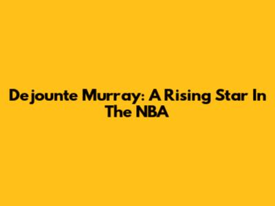 Dejounte Murray: A Rising Star In The NBA