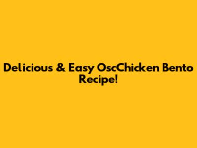 Delicious & Easy OscChicken Bento Recipe!