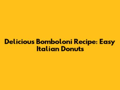 Delicious Bomboloni Recipe: Easy Italian Donuts