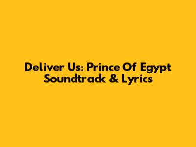 Deliver Us: Prince Of Egypt Soundtrack & Lyrics
