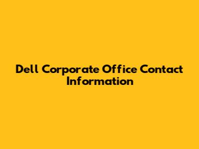 Dell Corporate Office Contact Information