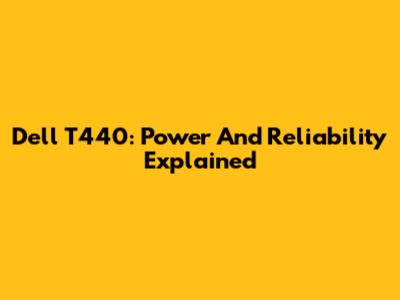 Dell T440: Power And Reliability Explained