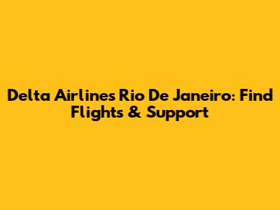 Delta Airlines Rio De Janeiro: Find Flights & Support