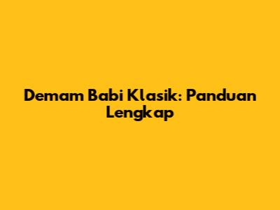 Demam Babi Klasik: Panduan Lengkap