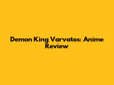 Demon King Varvatos: Anime Review
