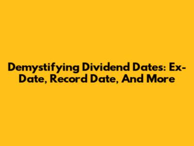 Demystifying Dividend Dates: Ex-Date, Record Date, And More