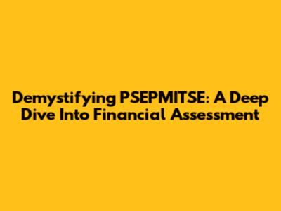 Demystifying PSEPMITSE: A Deep Dive Into Financial Assessment